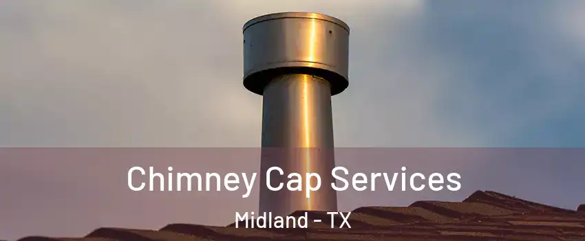  Chimney Cap Services Midland - TX
