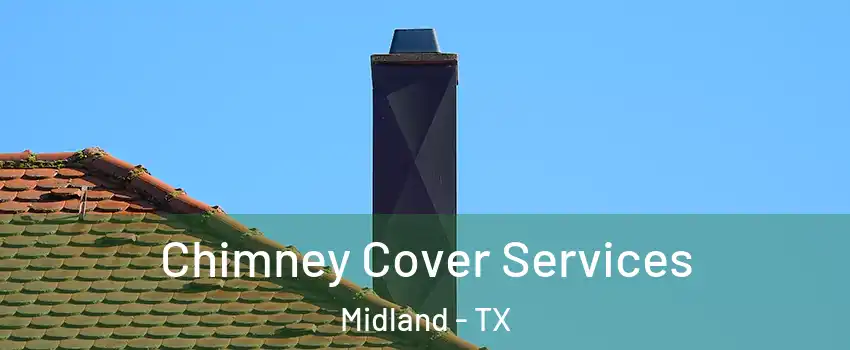  Chimney Cover Services Midland - TX