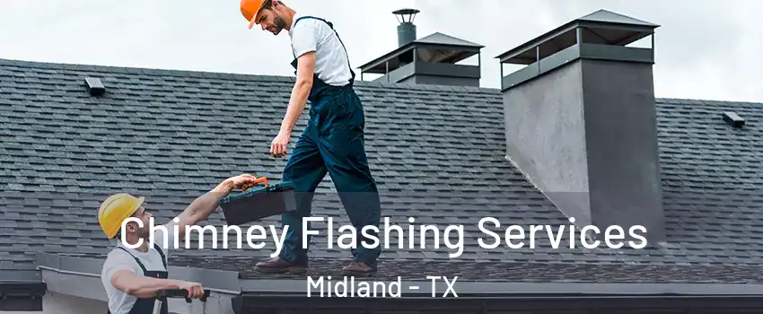 Chimney Flashing Services Midland - TX