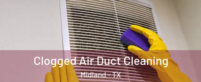  Clogged Air Duct Cleaning Midland - TX