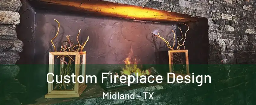  Custom Fireplace Design Midland - TX