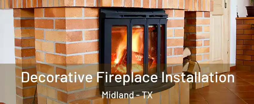  Decorative Fireplace Installation Midland - TX