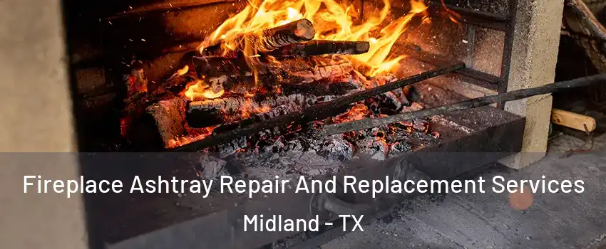  Fireplace Ashtray Repair And Replacement Services Midland - TX