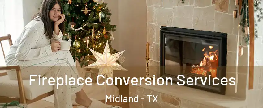  Fireplace Conversion Services Midland - TX