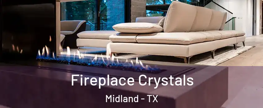  Fireplace Crystals Midland - TX