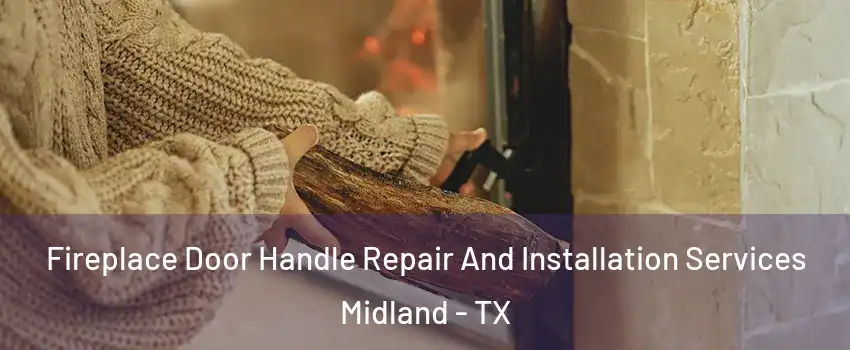  Fireplace Door Handle Repair And Installation Services Midland - TX