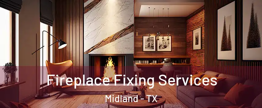  Fireplace Fixing Services Midland - TX