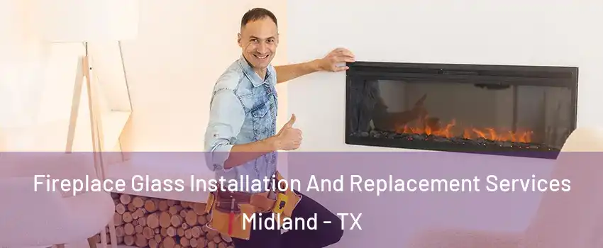  Fireplace Glass Installation And Replacement Services Midland - TX