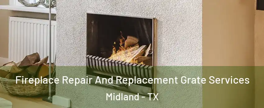  Fireplace Repair And Replacement Grate Services Midland - TX