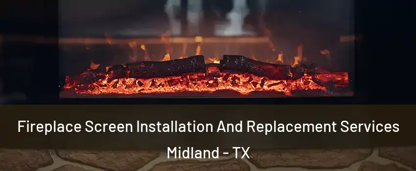  Fireplace Screen Installation And Replacement Services Midland - TX