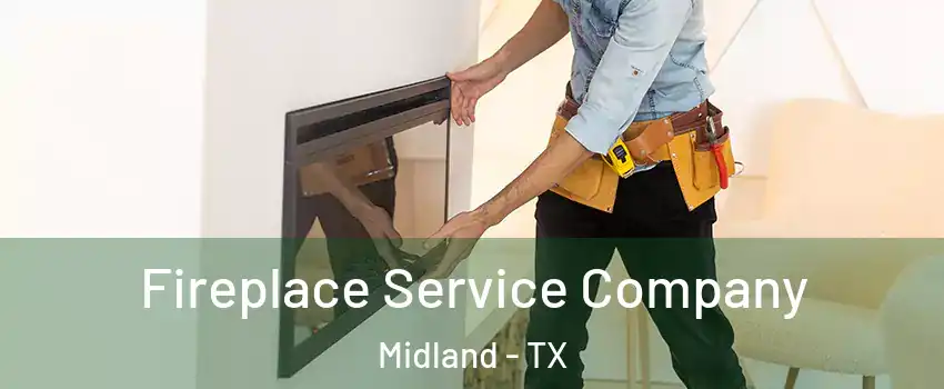  Fireplace Service Company Midland - TX