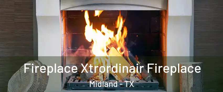  Fireplace Xtrordinair Fireplace Midland - TX