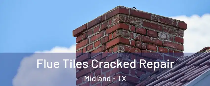  Flue Tiles Cracked Repair Midland - TX
