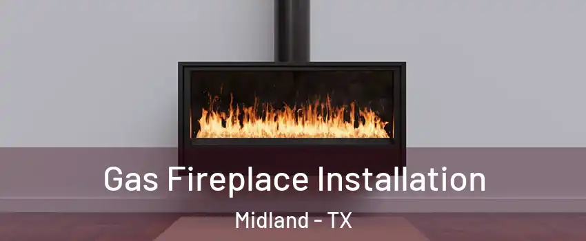  Gas Fireplace Installation Midland - TX