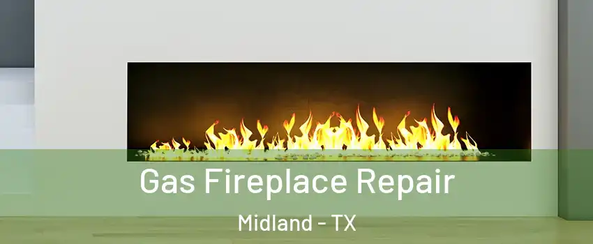  Gas Fireplace Repair Midland - TX