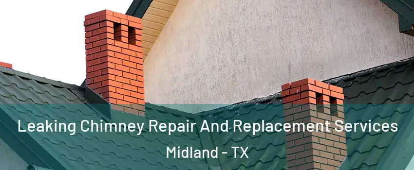  Leaking Chimney Repair And Replacement Services Midland - TX