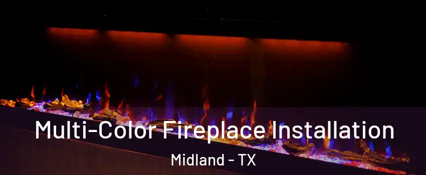  Multi-Color Fireplace Installation Midland - TX