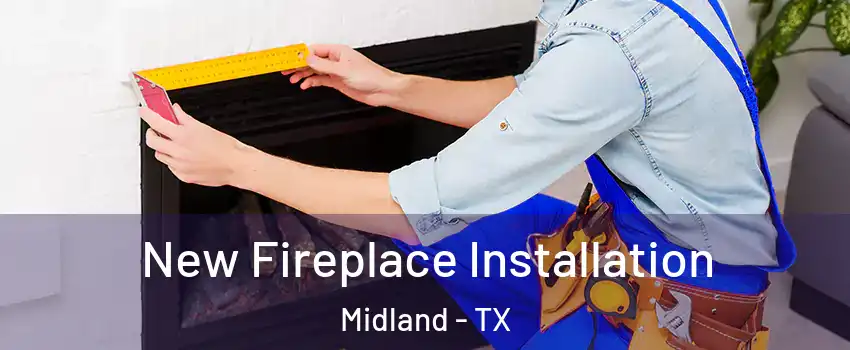  New Fireplace Installation Midland - TX