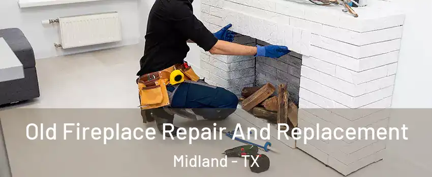  Old Fireplace Repair And Replacement Midland - TX