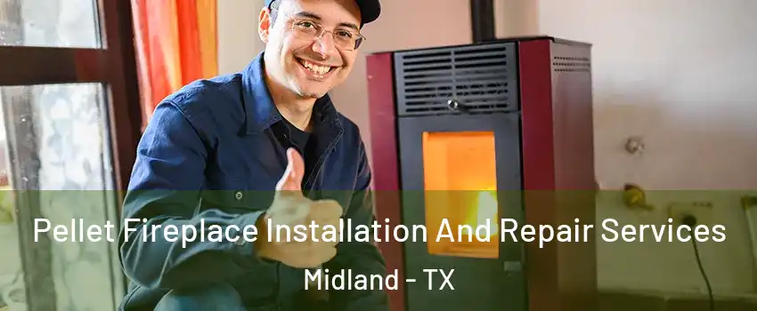  Pellet Fireplace Installation And Repair Services Midland - TX
