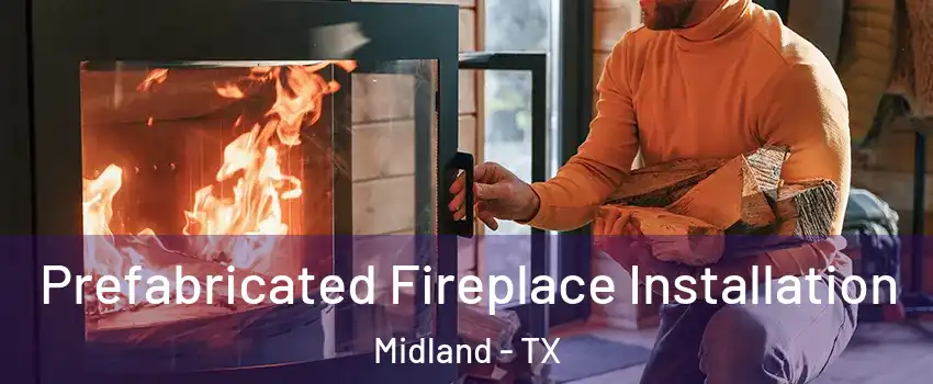  Prefabricated Fireplace Installation Midland - TX