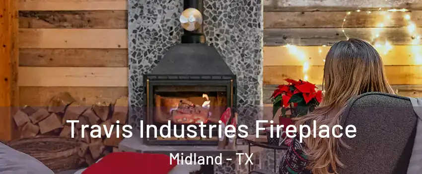  Travis Industries Fireplace Midland - TX
