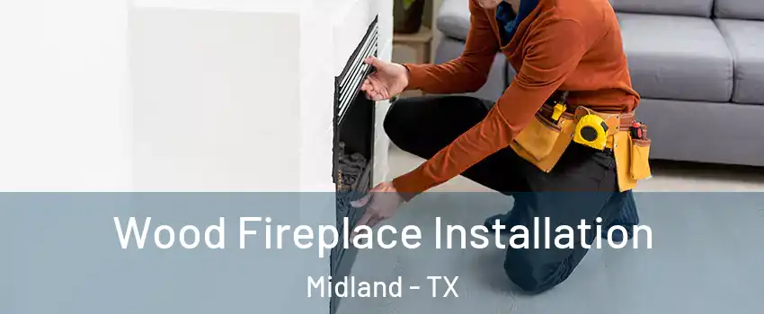  Wood Fireplace Installation Midland - TX