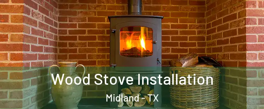  Wood Stove Installation Midland - TX