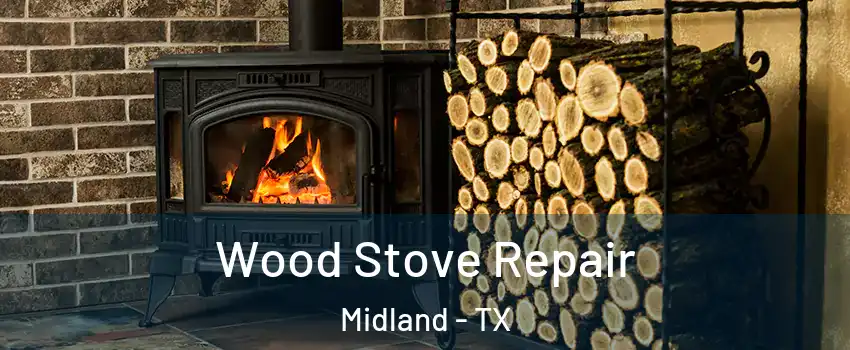  Wood Stove Repair Midland - TX